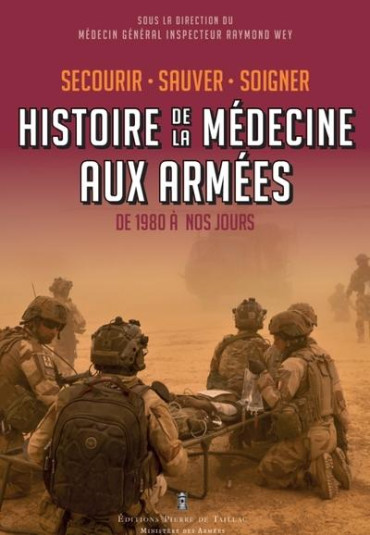 Secourir, sauver, soigner : Histoire de la médecine aux armées : De 1980 à nos jours