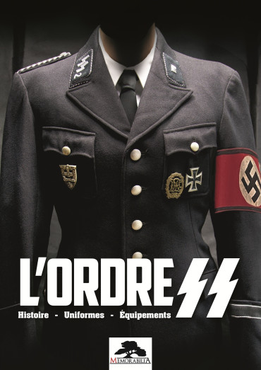 L'ORDRE SS : HISTOIRE - UNIFORMES - ÉQUIPEMENTS