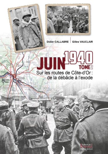 JUIN 1940 SUR LES ROUTES DE CÔTE-D'OR : DE LA DÉBACLE A L'EXODE Tome 2
