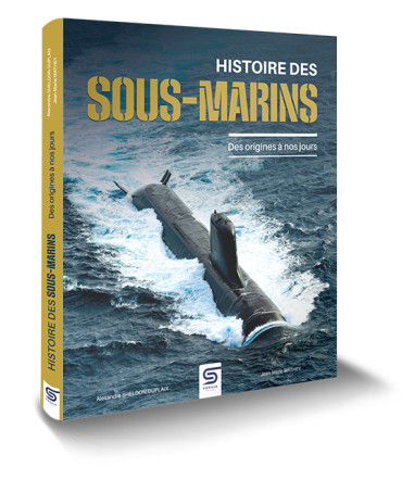 HISTOIRE DES SOUS-MARINS : Des origines à nos jours