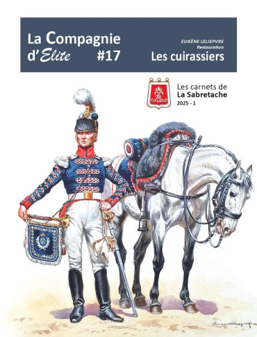 LES CUIRASSIERS SOUS LA RESTAURATION 1815-1830 - Les Cahiers de la Compagnie d'Elite N°17