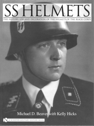 SS HELMETS - THE HISTORY, USE AND DECORATION OF THE HELMETS OF THE BLACK CORPS