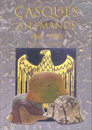 CASQUES ALLEMANDS 1916-1945 par JIAN M.MELAND