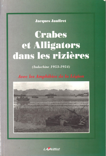 CRABES ET ALLIGATORS DANS LES RIZIERES (INDOCHINE 1953-1954) : AVEC LES AMPHIBIES DE LA LEGION