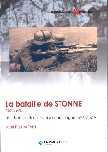 LA BATAILLE DE STONNE MAI 1940 : UN CHOC FRONTAL DURANT LA BATAILLE DE FRANCE
