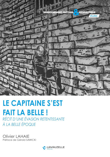 LE CAPITAINE S'EST FAIT LA BELLE ! RÉCIT D'UNE ÉVASION RETENTISSANTE A LA BELLE ÉPOQUE
