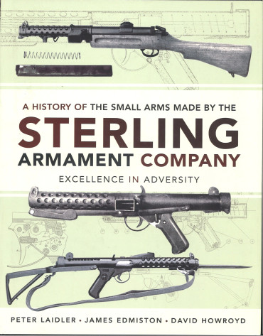 STERLING : A HISTORY OF THE SMALL ARMS MADE BY THE STERLING ARMAMENT COMPANY - LANCHESTER, PATCHETT ET STERLING