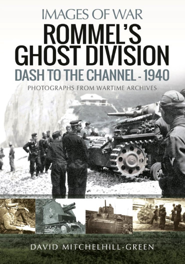 ROMMEL'S GHOST DIVISION DASH TO THE CHANNEL 1940 - IMAGES OF WAR
