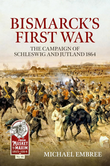 BISMARCK'S FIRST WAR : The Campaign of Schleswig and Jutland 1864