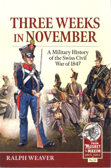 THREE WEEKS IN NOVEMBER : A Military History of the Swiss Civil War of 1847