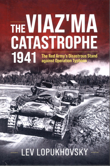 THE VIAZ'MA CATASTROPHE 1941 : The Red Army's Disastrous Stand against Operation Typhoon