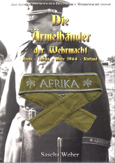 DIE ARMELBANDER DER WEHRMACHT : KRETA-AFRIKA-METZ 1944-KURLAND