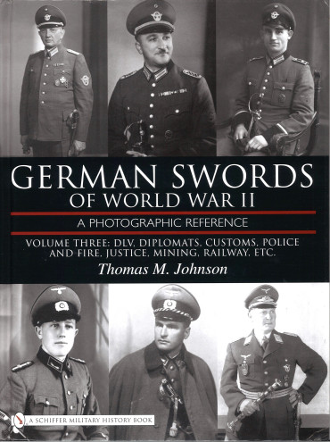 GERMAN SWORDS OF WORLD WAR II VOLUME 3 : DLV, Diplomats , Customs, Police and Fire, Justice, Mining, Railway, etc.