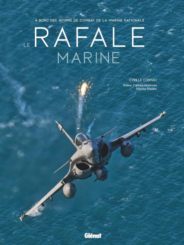 LE RAFALE MARINE : A BORD DES AVIONS DE COMBAT DE LA MARINE NATIONALE