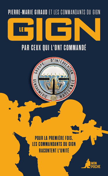 Le GIGN par ceux qui l'ont commandé : pour la première fois, les commandants du GIGN racontent l'unité
