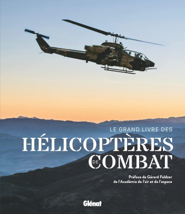 Le grand livre des hélicoptères de combat : Les hélicoptères les plus spectaculaires de l’histoire militaire.
