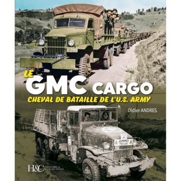 LE GMC CARGO CHEVAL DE BATAILLE DE L'U.S. ARMY