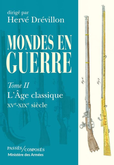 Mondes en guerre Tome 2 : L'âge classique, XVe-XIXe siècle