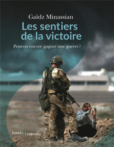Les sentiers de la victoire - peut-on encore gagner une guerre ?