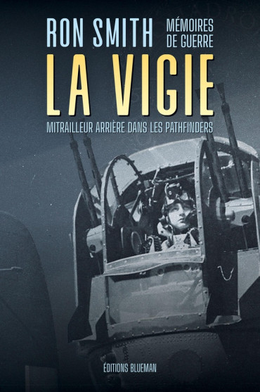 La vigie : Mémoires de guerre d'un mitrailleur arrière dans les pathfinders