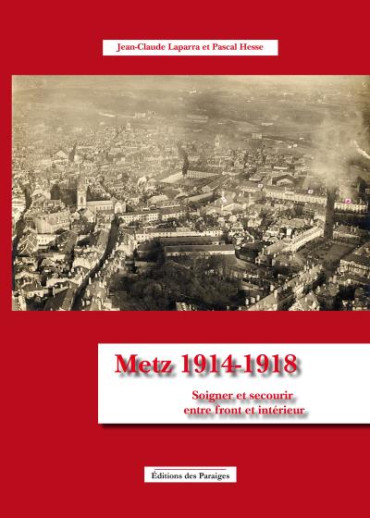 Metz 1914-1918 - Soigner et secourir entre front et intérieur