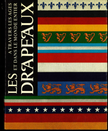 Les Drapeaux à travers les âges et dans le monde entier