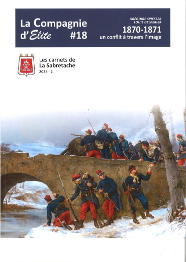 1870 - 1871 Un conflit à travers l'image - Les Cahiers de la Compagnie d'Elite N°18