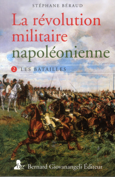 LA REVOLUTION MILITAIRE NAPOLEONIENNE - TOME 2 : les batailles