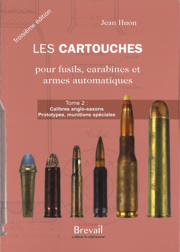 LES CARTOUCHES pour fusils, carabines et armes automatiques Tome 2 : Calibres anglo-saxons Prototypes, munitions spéciales