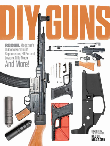 DIY GUNS: Recoil Magazine's Guide to Homebuilt Suppressors, 80 Percent Lowers, Rifle Mods and More!