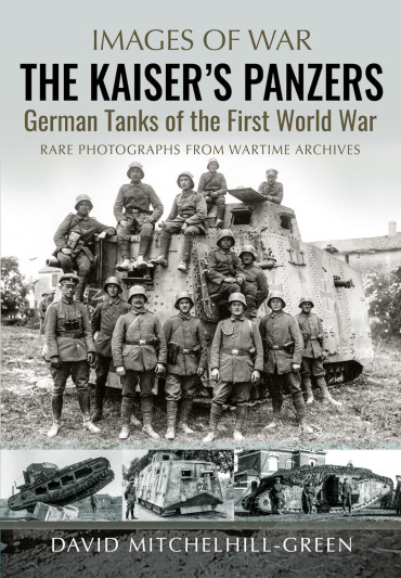The Kaiser's Panzers: German Tanks of The First World War (Images of War)