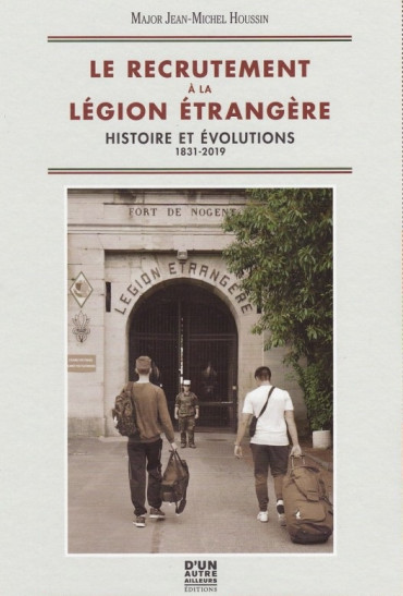 Le recrutement à la Légion Etrangère - Histoire et évolution, 1831 - 2019 - OCCASION