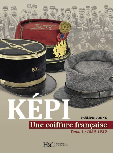 OCCASION - KEPI : UNE COIFFURE FRANCAISE  TOME 1: 1830-1939