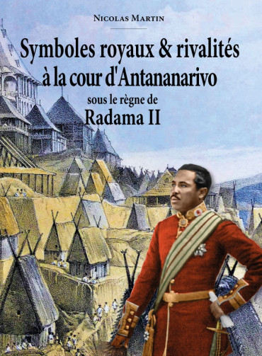Symboles royaux & rivalités à la cours d'Antananarivo sous le règne de Radama II