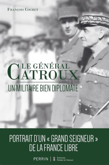 Le Général Catroux : Un militaire bien diplomate
