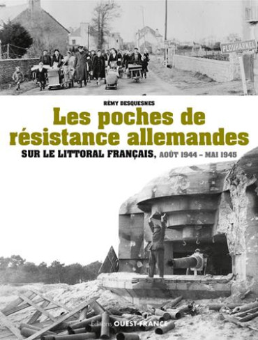 LES POCHES DE RÉSISTANCE ALLEMANDES SUR LE LITTORAL FRANÇAIS - AOÛT 1944 - MAI 1945