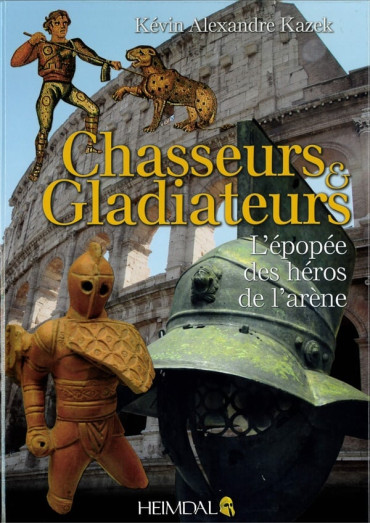 Chasseurs et gladiateurs : l'épopée des héros de l'arène