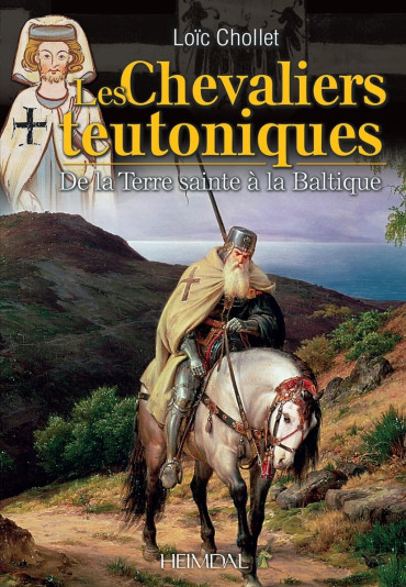 Les chevaliers teutoniques de la terre sainte a la baltique : de la terre sainte a la baltique