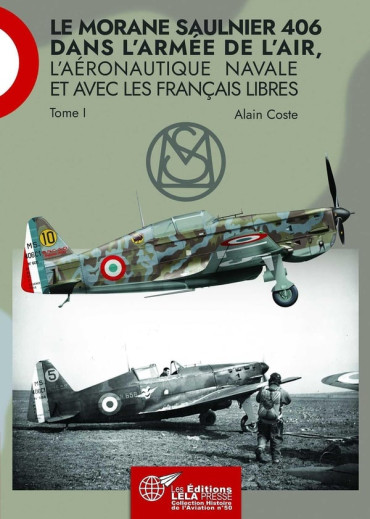 LE MORANE SAULNIER 406 : dans l'Armée de l'Air, l'Aéronautique Navale et avec les Français Libres. Tome I
