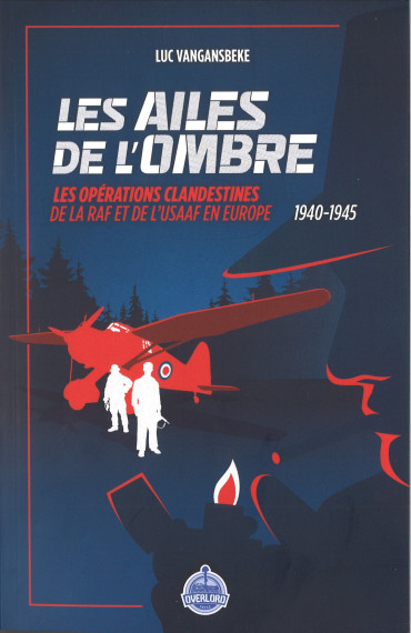 LES AILES DE L'OMBRE - Les Opérations Clandestines de la RAF et de l'USAAF en Europe 1940-1945