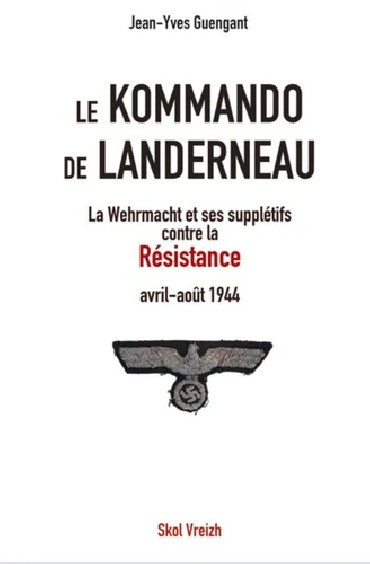 Le Kommando de Landerneau : La Wehrmacht et ses supplétifs contre la Résistance (avril-août 1944)