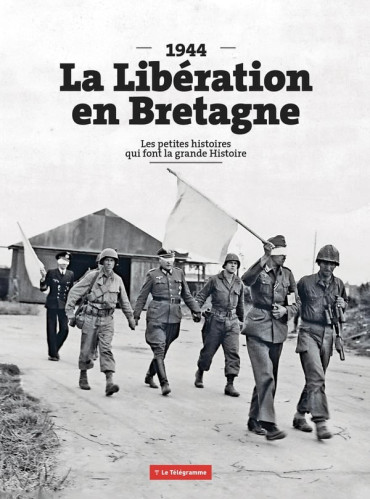 La Libération en Bretagne (1944) : Les petites histoires qui font la grande Histoire