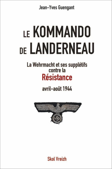 Le Kommando de Landerneau : La Wehrmacht et ses supplétifs contre la Résistance (avril-août 1944)