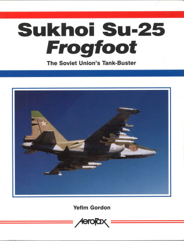 Aerofax: Sukhoi Su-25 Frogfoot: The Soviet Union's Tank-Buster