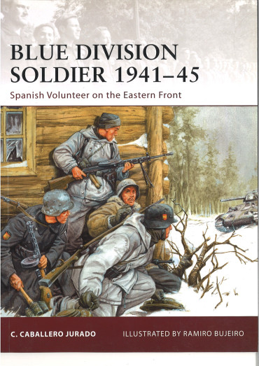 Blue Division Soldier 1941-45: Spanish Volunteer on the Eastern Front