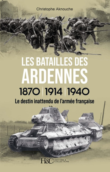 Les batailles des Ardennes 1870, 1914, 1940 Le destin inattendu de l'armée française