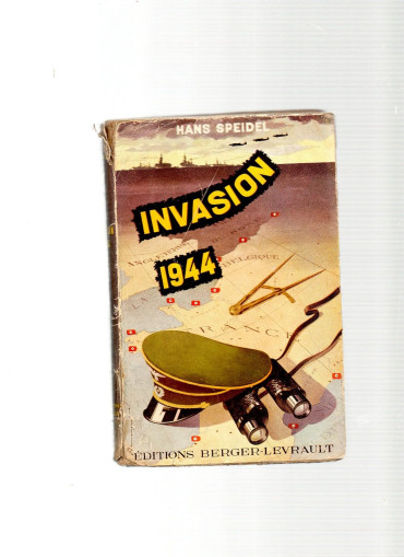 Hans Speidel. Invasion 1944 : Le destin de Rommel et du Reich. Préface d'Ernst Jünger. Traduit de l'allemand par Edmond Delage