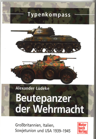 Beutepanzer der Wehrmacht: Großbritannien, Italien, Sowjetunion und USA 1939-1945
