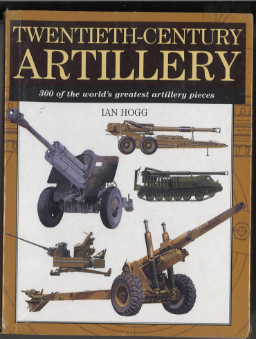 Twentieth-Century Artillery: 300 of the World's Greatest Artillery Pieces