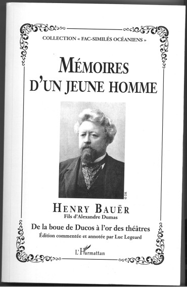 Mémoires d'un jeune homme: Henry Bauër - Fils d'Alexandre Dumas - De la boue de Ducos à l'or des théâtres
